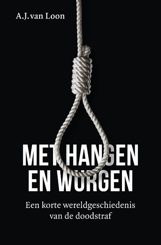 Met hangen en wurgen: Een korte wereldgeschiedenis van de doodstraf book