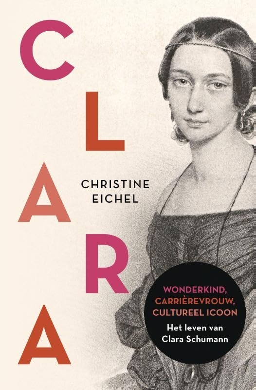 Clara: Het leven van Clara Schumann: Wonderkind, carrierevrouw, cultureel icoon book