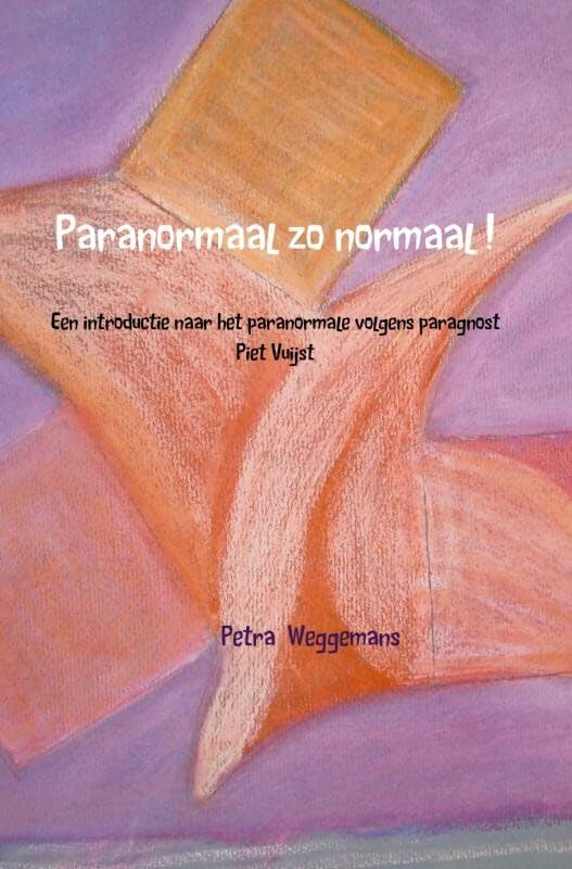 Paranormaal zo normaal!: een introductie naar het paranormale volgens paragnost Piet Vuijst Religion & Esotericism