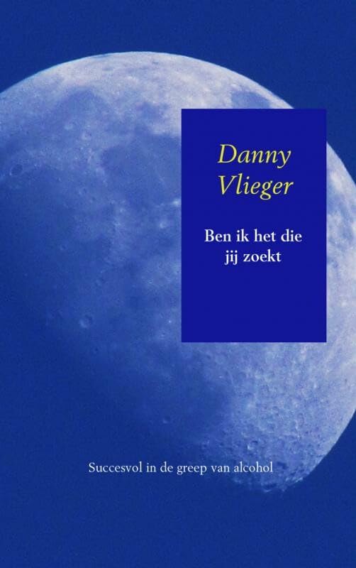 Ben ik het die jij zoekt: Succesvol in de greep van alcohol book