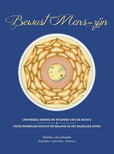Bewust mens-zijn: Universele kennis en wijsheid van de Maya's voor innerlijke kracht en balans in het dagelijks leven book