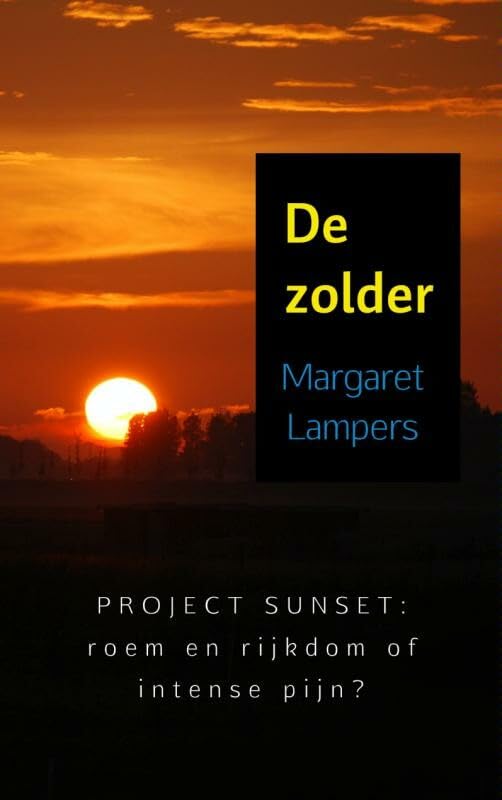 De zolder: PROJECT SUNSET: roem en rijkdom of intense pijn? book