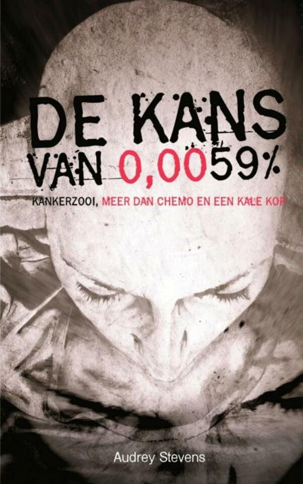 De kans van 0,0059%: kankerzooi, meer dan chemo en een kale kop book