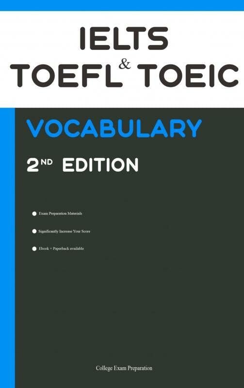 IELTS, TOEFL, and TOEIC Vocabulary 2020 Second Edition: All Words That Will Help You Pass Speaking and Writing/Essay Parts of IELTS, TOEIC, and TOEFL Tests 2020-2022 book