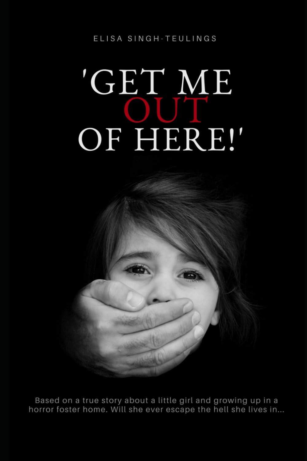 'Get me out of here!': Based on a true story about a little girl who lives in a horror foster home. Will she ever escape the hell she lives in...?: ... Will she ever escape this hell she lives in? Parents & Children