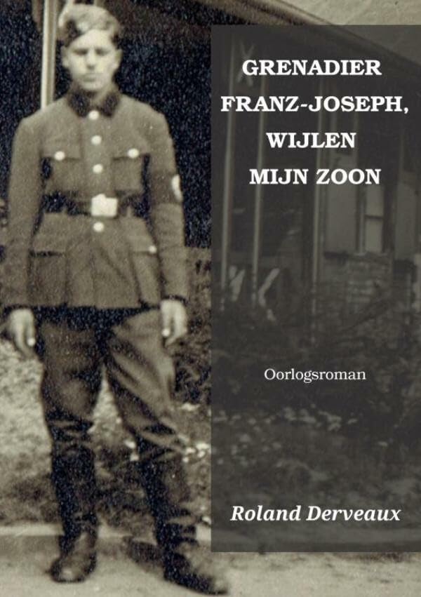 Grenadier Franz-Joseph, wijlen mijn zoon: oorlogsroman book