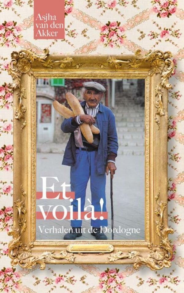 Et voilà!: Verhalen uit de Dordogne book