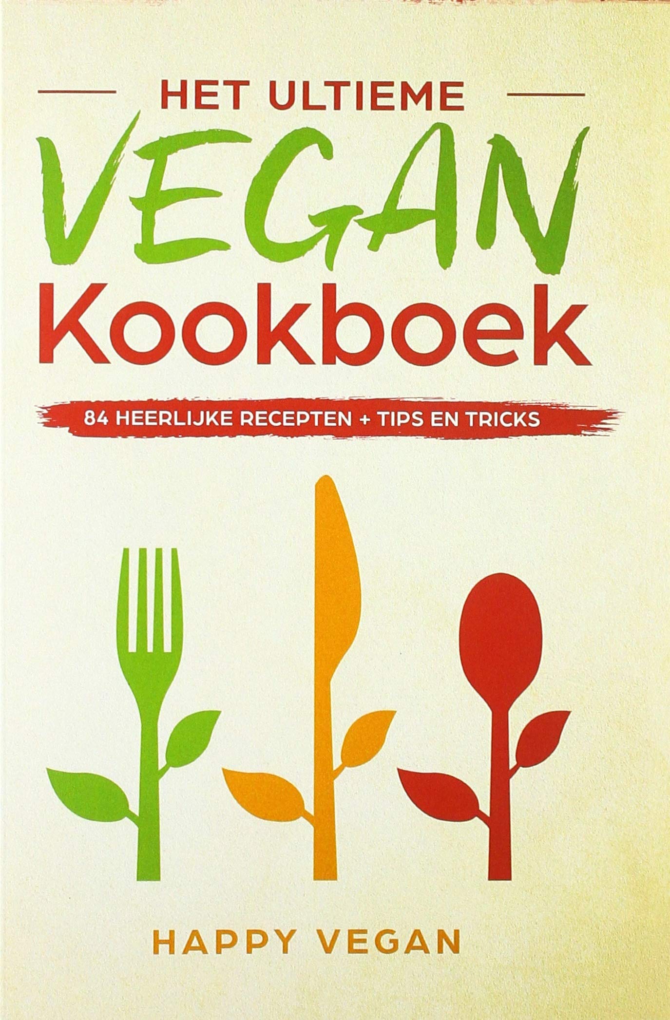 Het ultieme vegan kookboek,: 84 heerlijke recepten + tips en tricks book