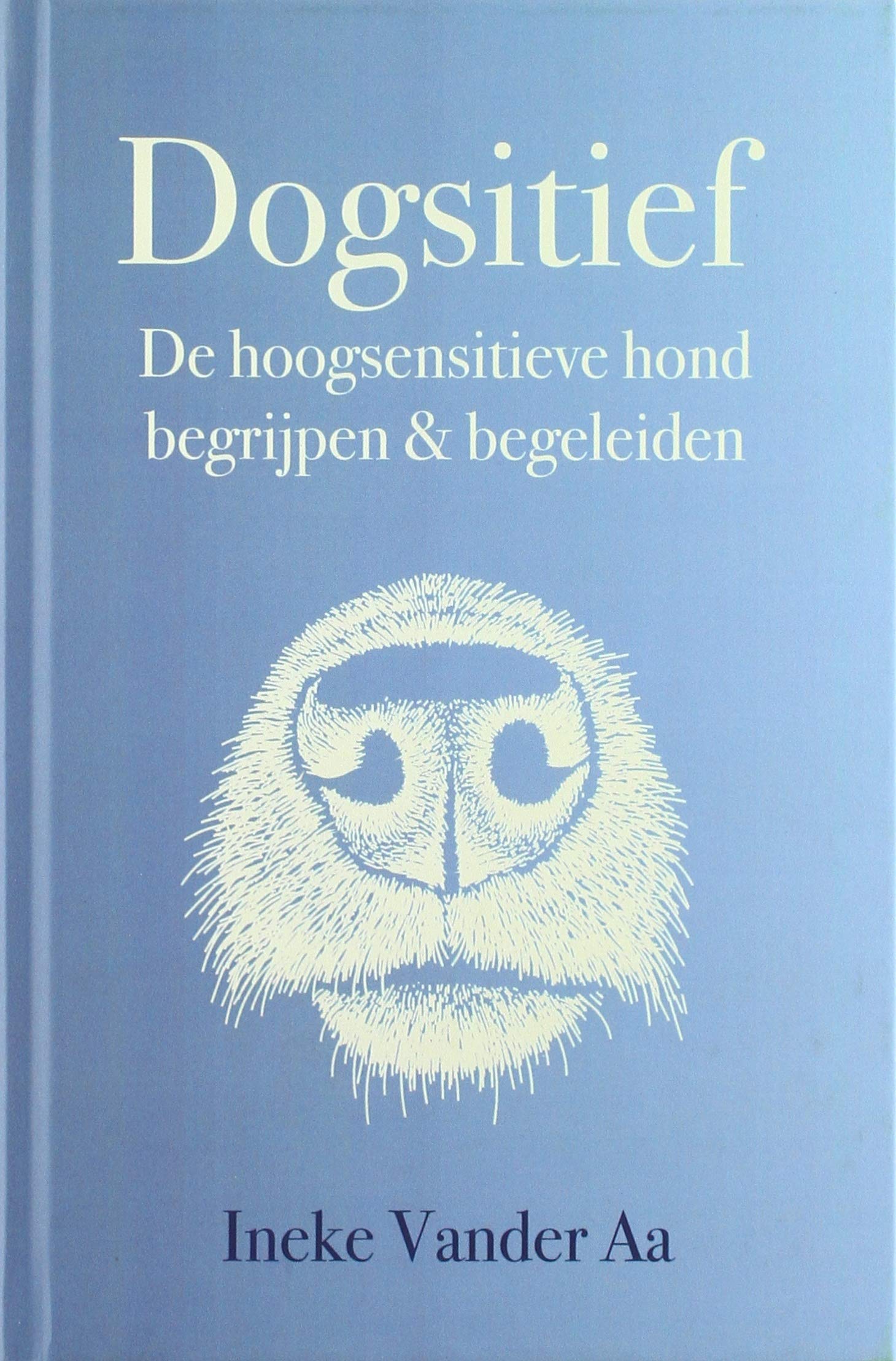 Dogsitief: De hoogsensitieve hond begrijpen en begeleiden book