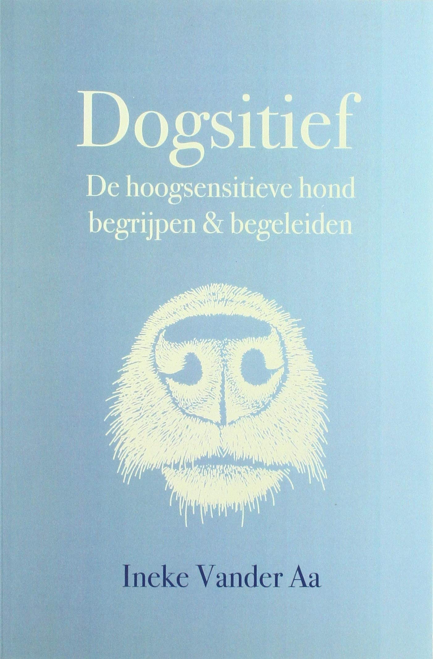 Dogsitief: De hoogsensitieve hond begrijpen en begeleiden book