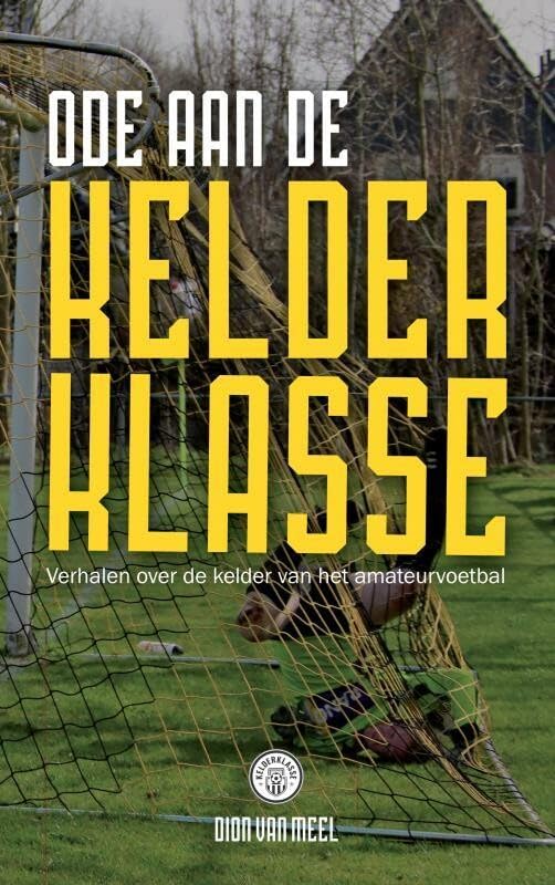 Ode aan de Kelderklasse: Verhalen over de kelder van het amateurvoetbal book