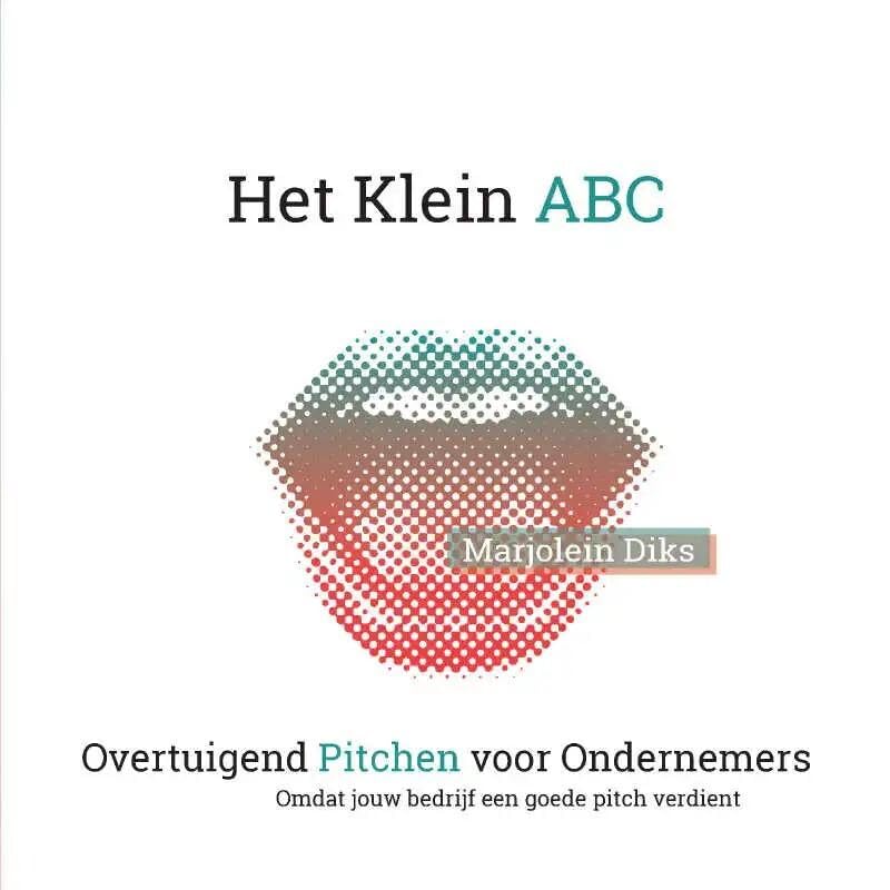 Het Klein ABC: Overtuigend Pitchen voor Ondernemers book