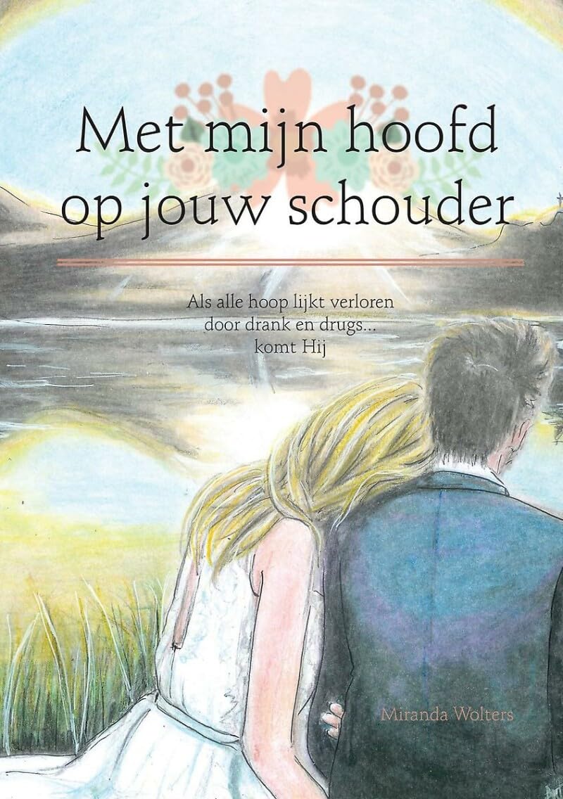 Met mijn hoofd op jouw schouder: Als alle hoop lijkt verloren door drank en drugs... komt Hij book