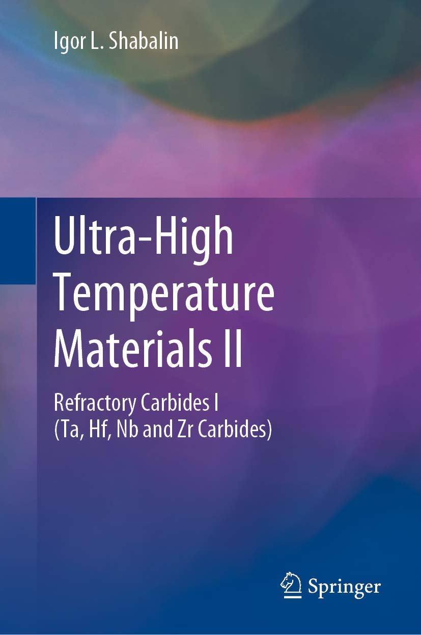 Ultra-high Temperature Materials II: Refractory Carbides I (Ta, Hf, Nb and Zr Carbides) book