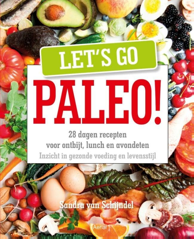 Let's go paleo!: 28 dagen recepten voor ontbijt, lunch en avondeten : inzicht in gezonde voeding en levensstijl book