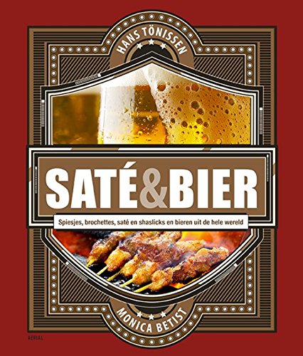 Saté & bier: spiesjes, brochettes, saté en shaslicks en bieren uit de hele wereld: spiesjes, brochettes, saté en shaslicks en bieren uit heel de wereld Leisure, Home & Garden
