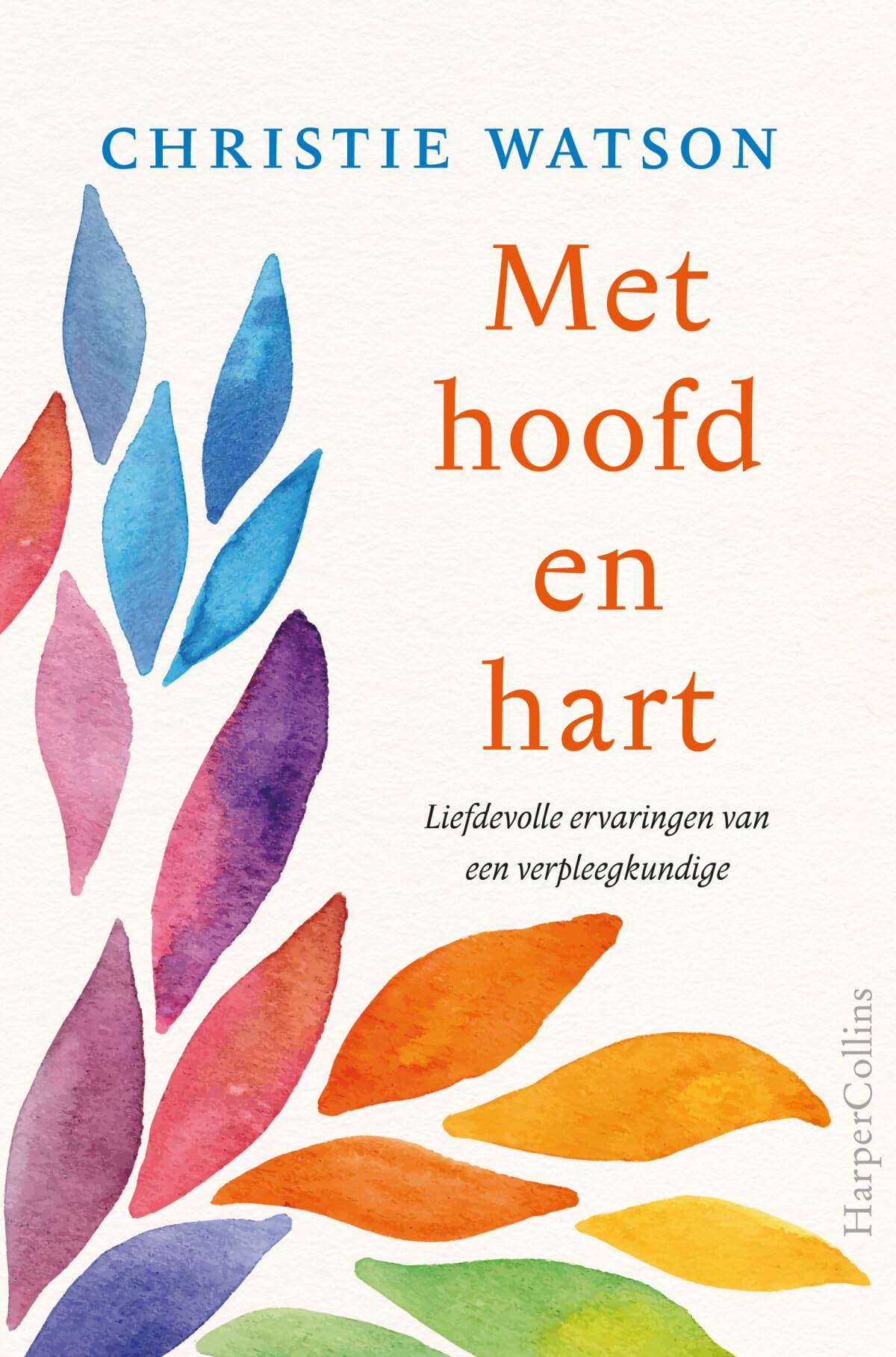 Met hoofd en hart: liefdevolle ervaringen van een verpleegkundige book