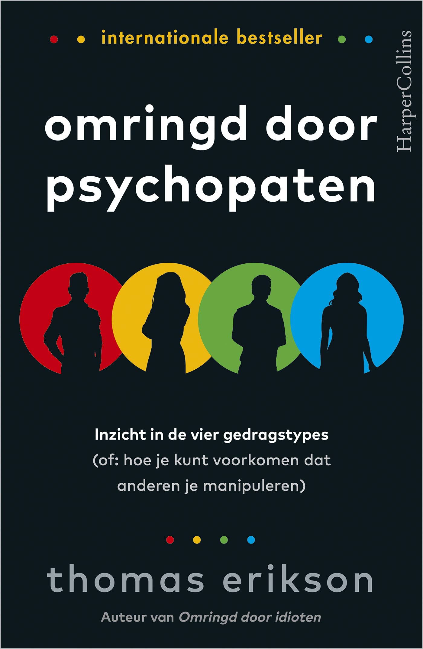 Omringd door psychopaten: inzicht in de vier gedragstypes (of: hoe je kunt voorkomen dat anderen je manipuleren) Business, Finance & Career