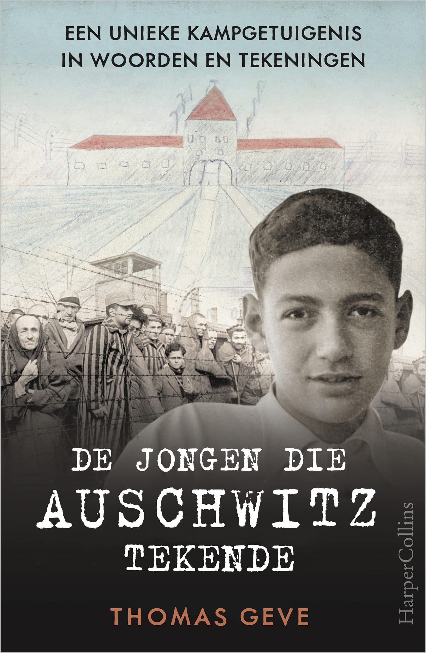 De jongen die Auschwitz tekende: een unieke kampgetuigenis in woorden en tekeningen book