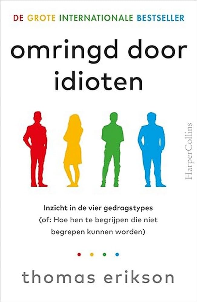 Omringd door idioten: inzicht in de vier gedragstypes (of: Hoe hen te begrijpen die niet begrepen kunnen worden) Business, Finance & Career