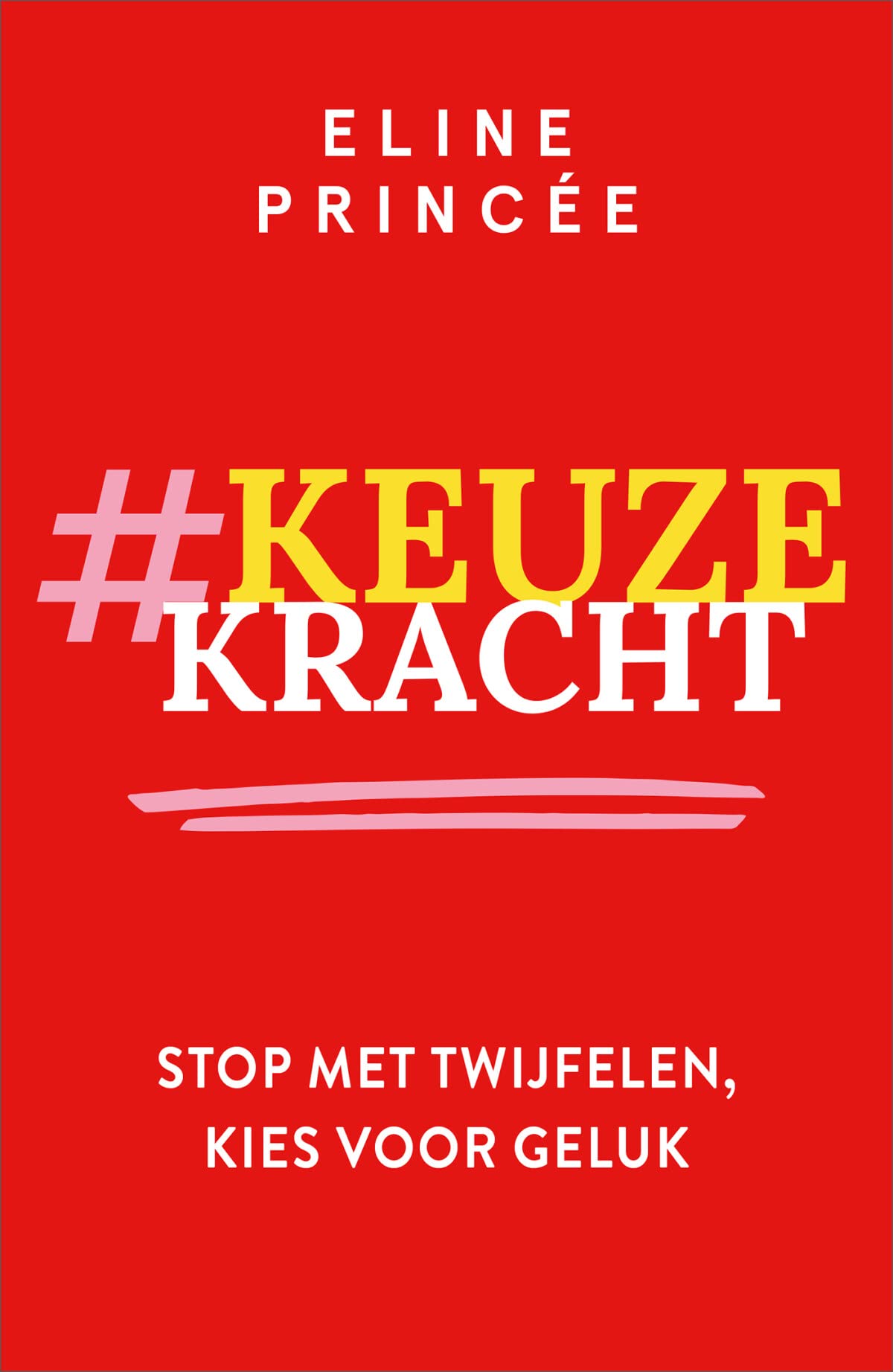 Keuzekracht: stop met twijfelen, kies voor geluk Business, Finance & Career