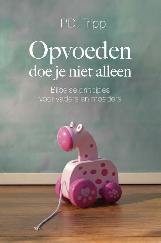 Opvoeden doe je niet alleen: bijbelse pricipes voor vaders en moeders book
