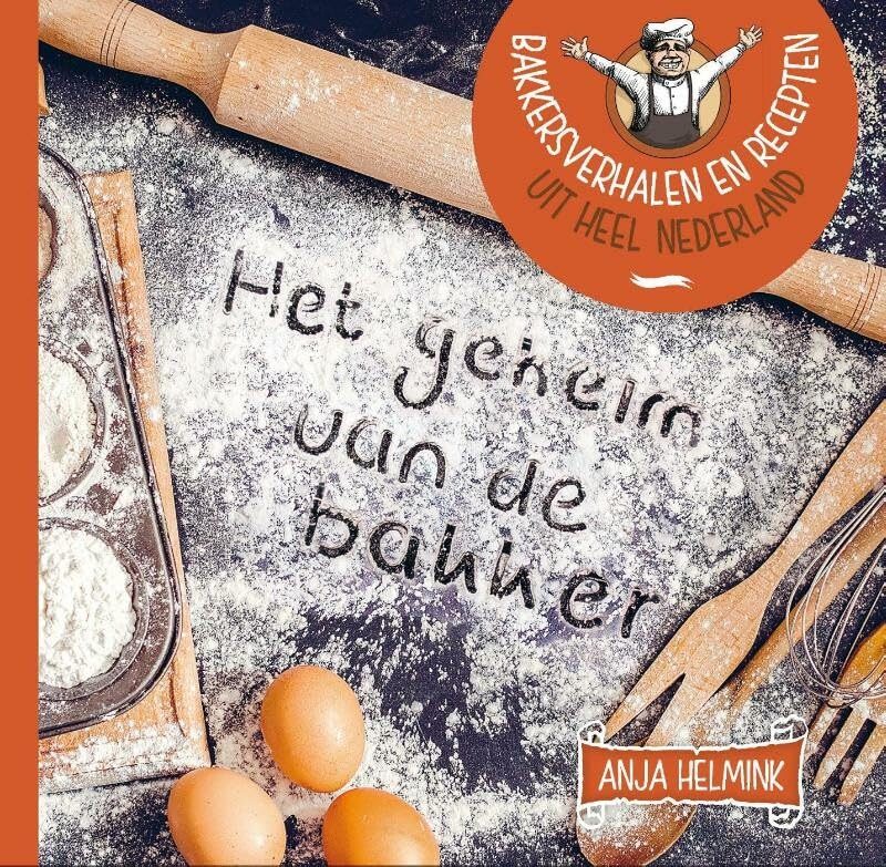 Het geheim van de bakker: bakkersverhalen en recepten uit heel Nederland book