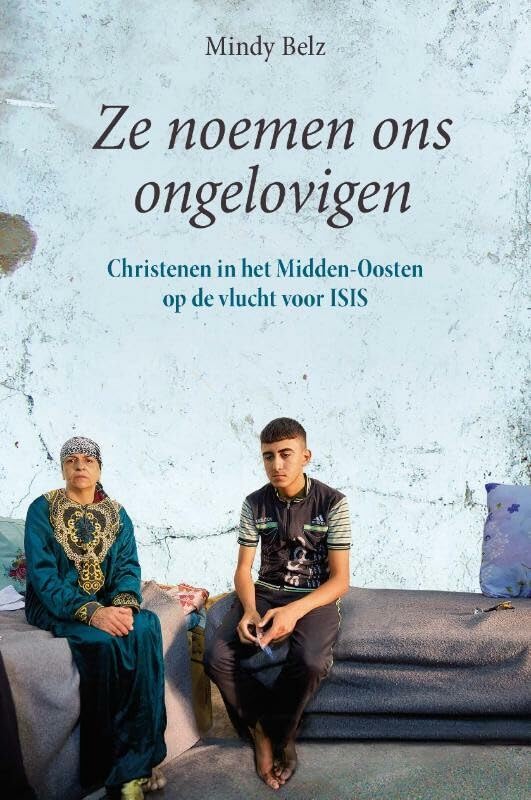 Ze noemen ons ongelovigen: christenen in het Midden-Oosten op de vlucht voor IS book