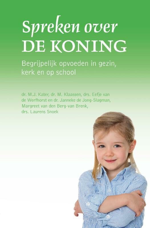 Spreken over de Koning: Begrijpelijk opvoeden in gezin, kerk en op school book