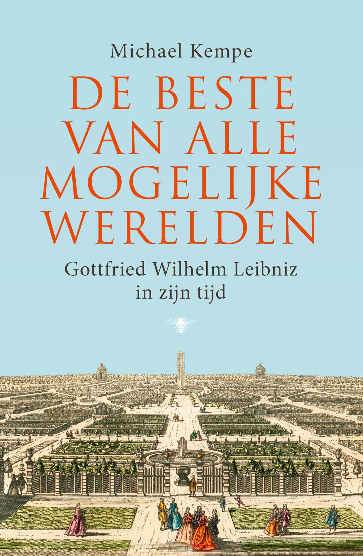 De beste van alle mogelijke werelden: Gottfried Wilhelm Leibniz in zijn tijd Memories