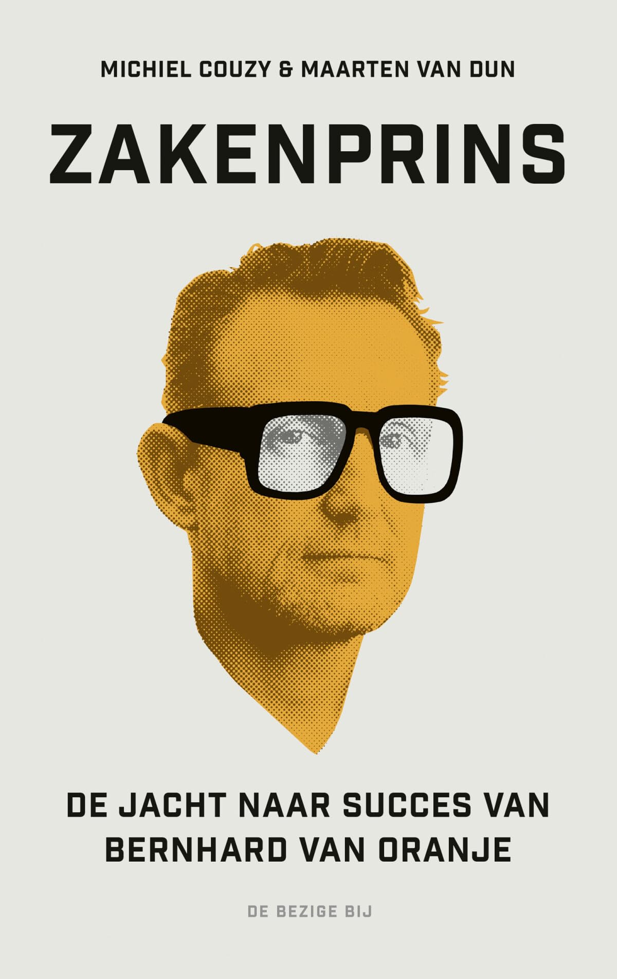 Zakenprins: de jacht naar succes van Bernhard van Oranje Books