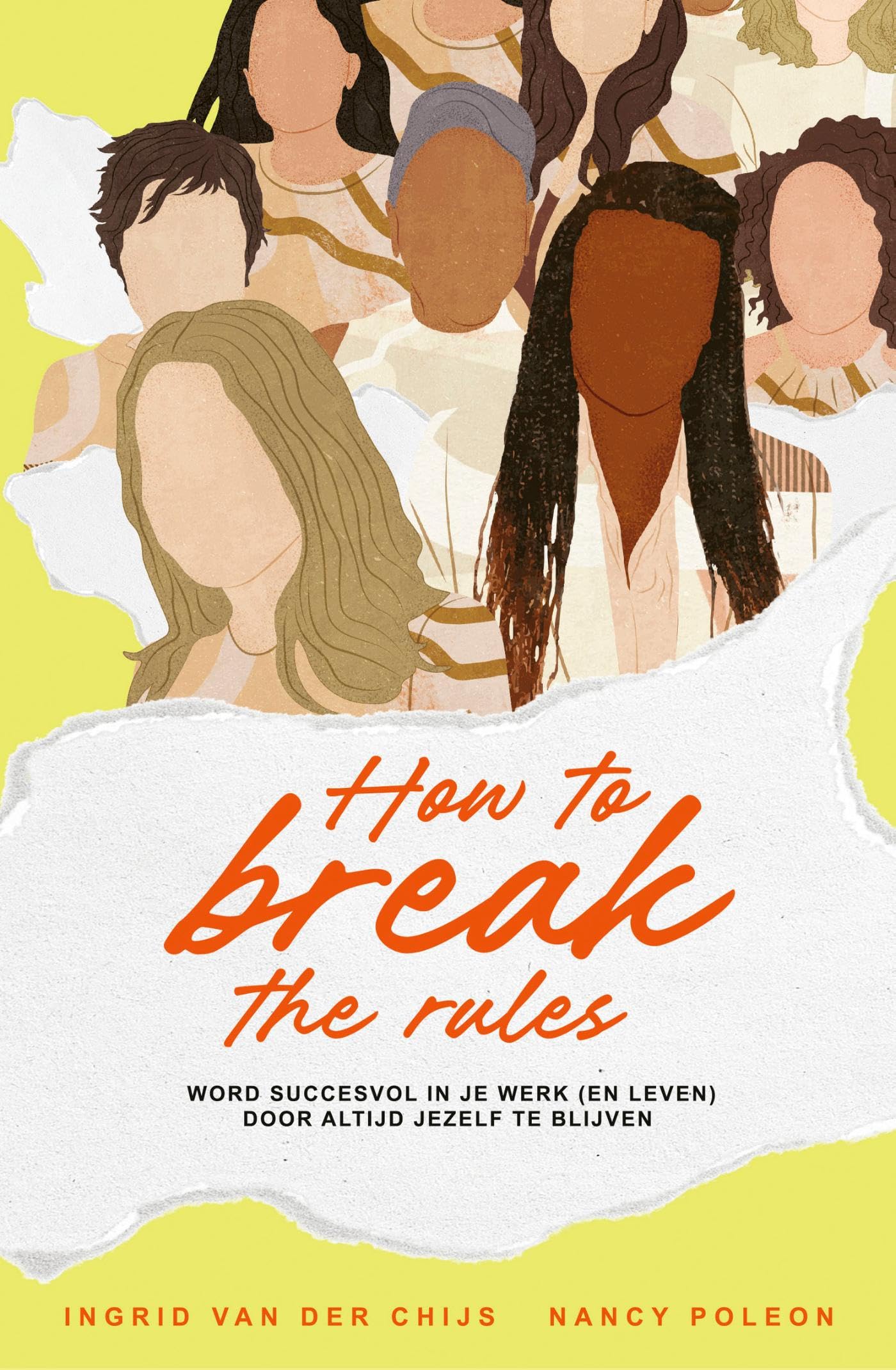 How to break the rules (NL): Word succesvol in je werk (en leven) door altijd jezelf te blijven Business, Finance & Career