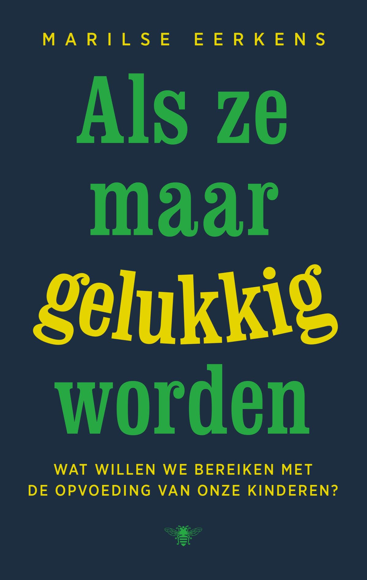 Als ze maar gelukkig worden: wat willen we bereiken met de opvoeding van onze kinderen? book
