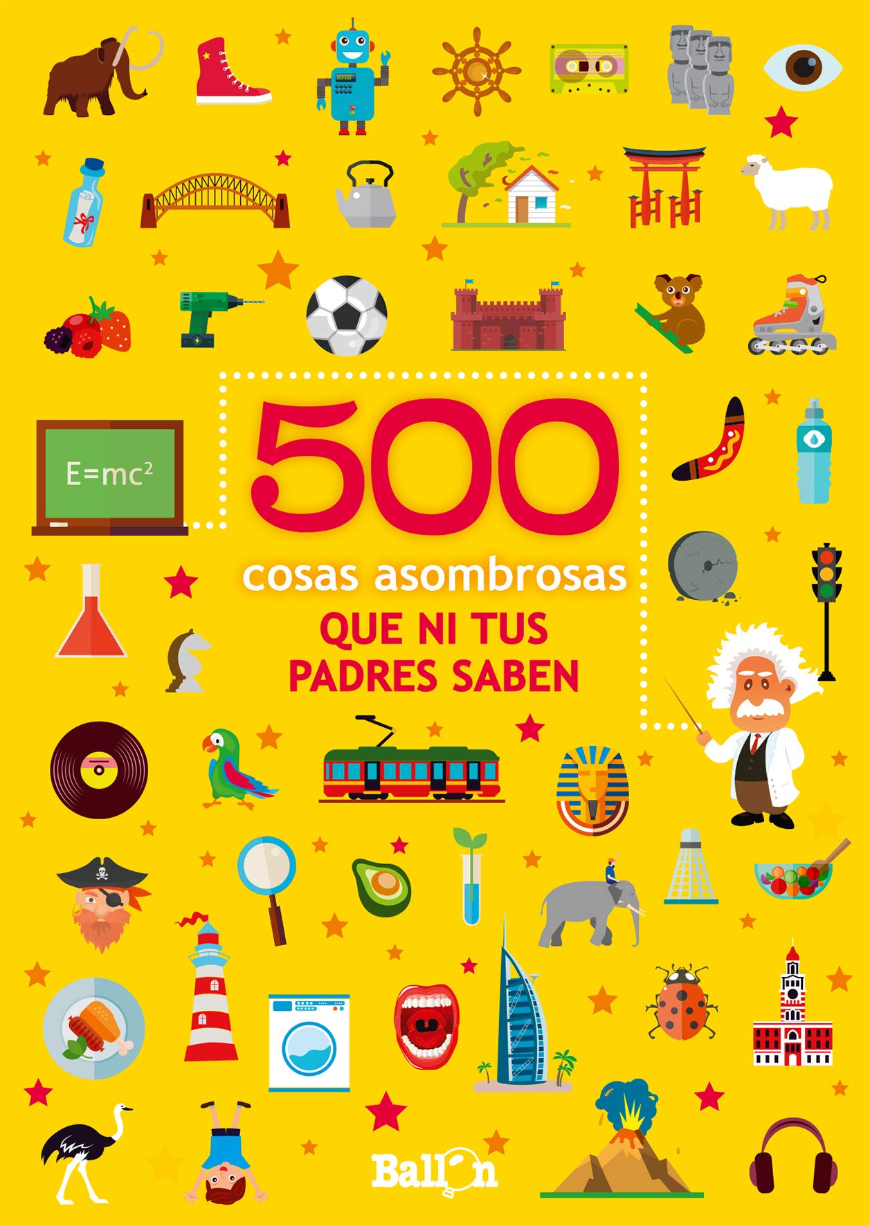 500 COSAS ASOMBROSAS QUE NI TUS PADRES SABEN book