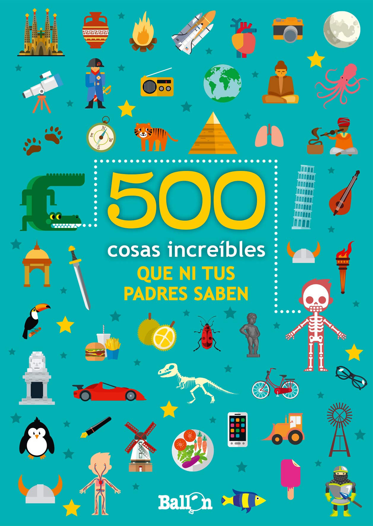 500 COSAS INCREIBLES QUE NI TUS PADRES SABEN book
