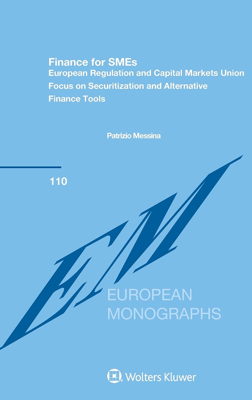 Finance for SMEs: European Regulation and Capital Markets Union: Focus on Securitization and Alternative Finance Tools (European Monographs, 110) Law