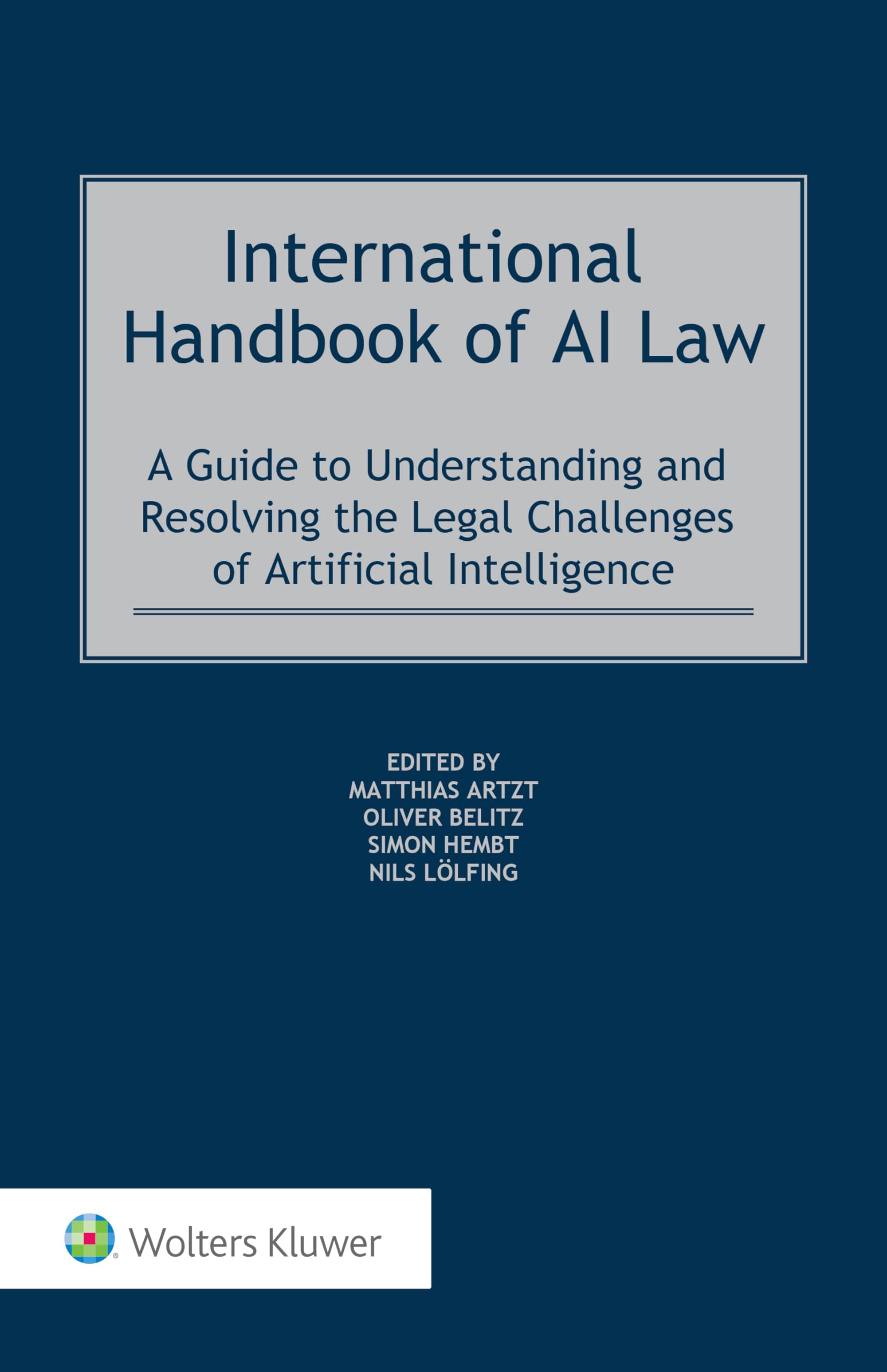 International Handbook of AI Law: A Guide to Understanding and Resolving the Legal Challenges of Artificial Intelligence Law