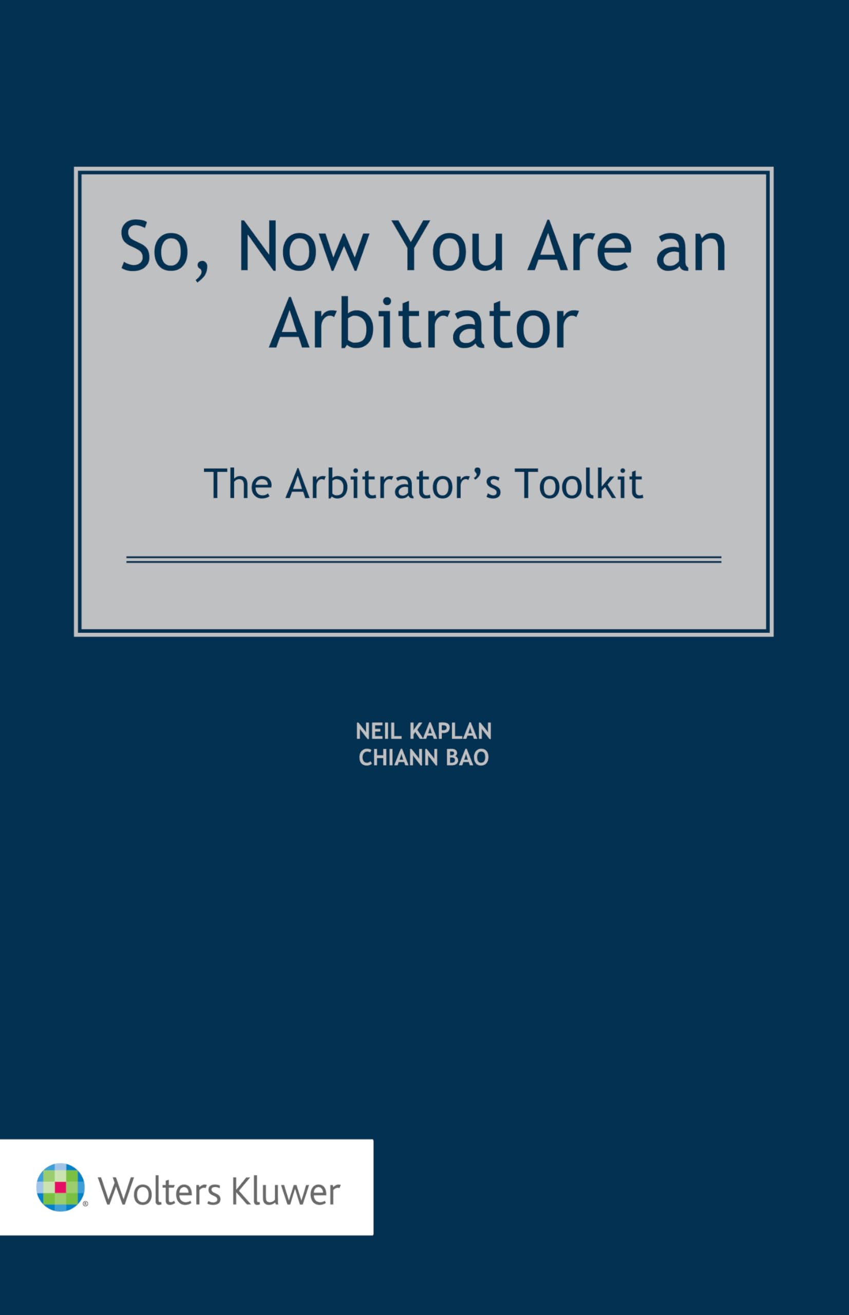 Product Image: So, Now You Are an Arbitrator: The Arbitrator’s Toolkit