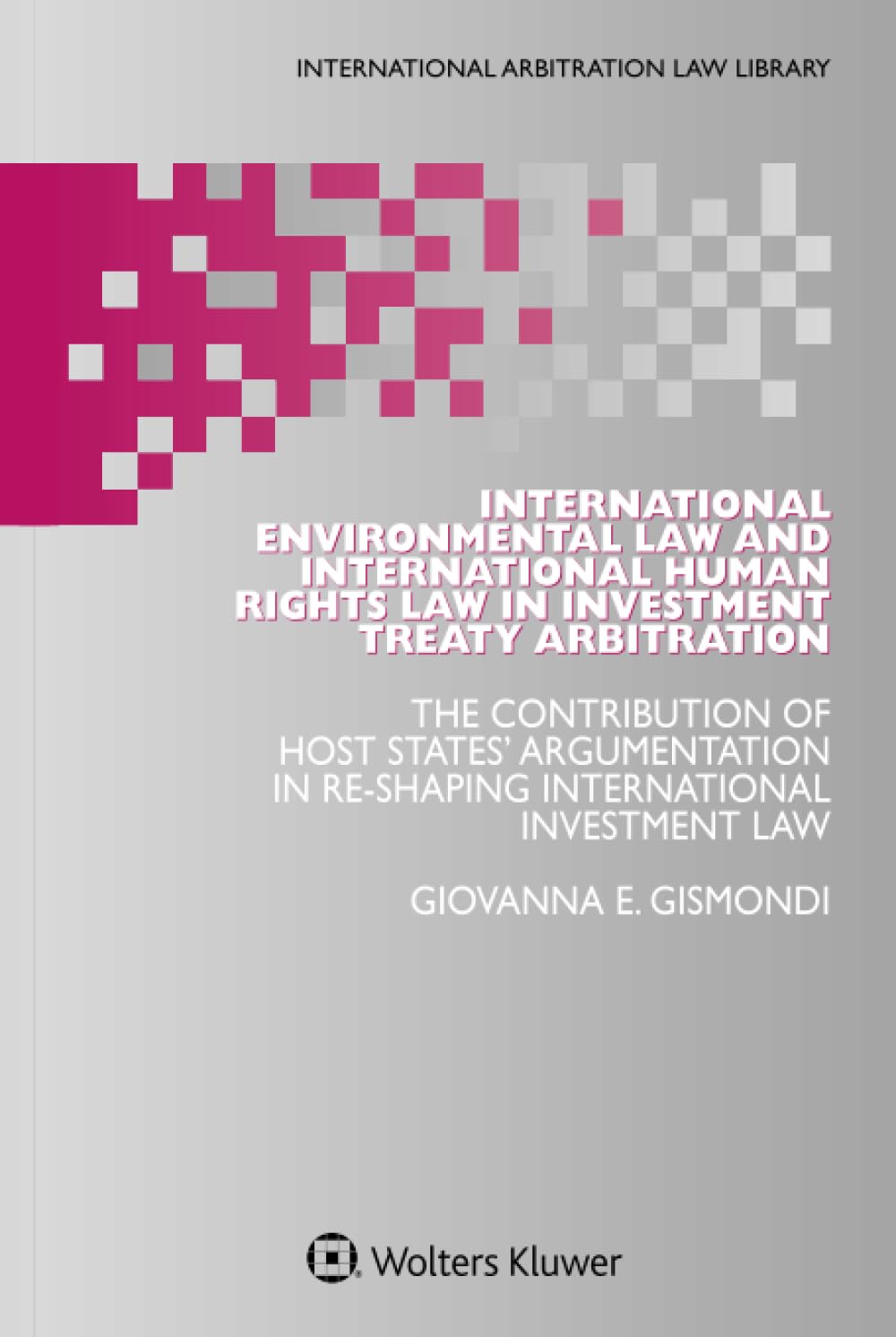 International Environmental Law and International Human Rights Law in Investment Treaty Arbitration: The Contribution of Host States' Argumentation in ... Law (International Arbitration Law Library) Law