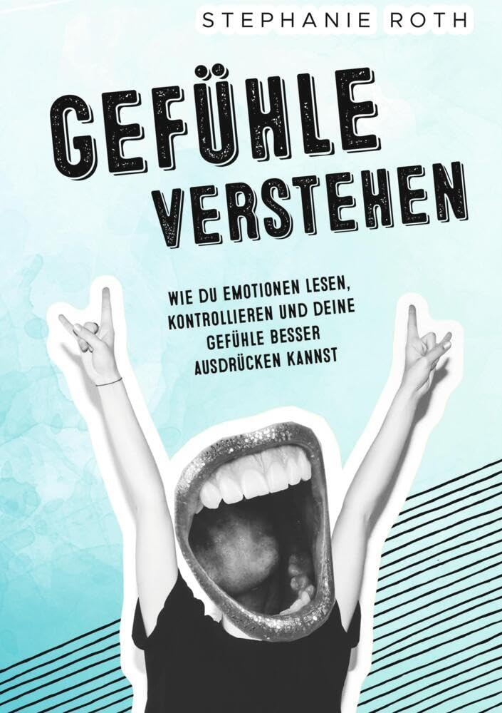 Gefühle verstehen: Wie du Emotionen lesen, kontrollieren und deine Gefühle besser ausdrücken kannst Parents & Children