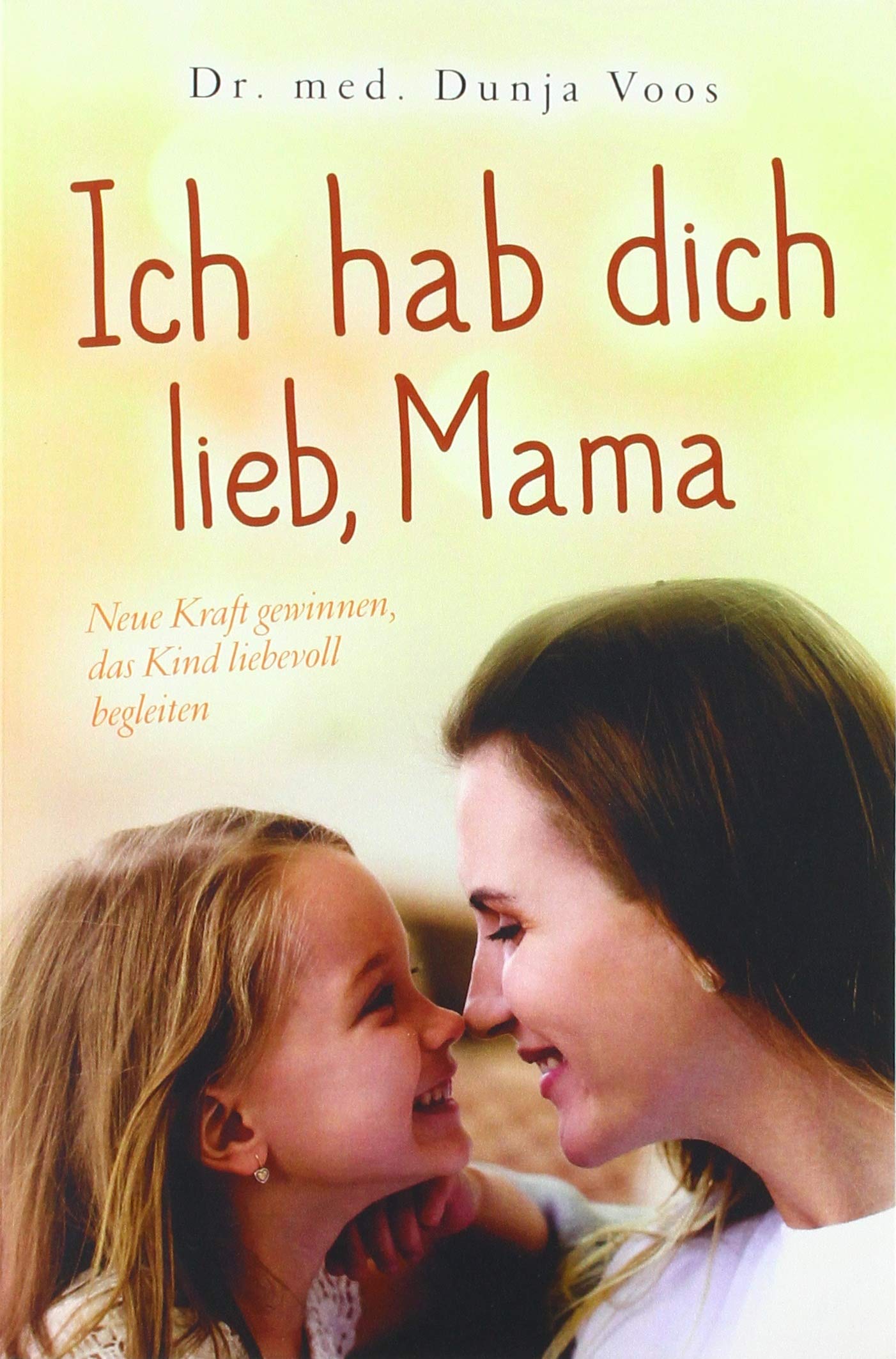 Ich hab dich lieb, Mama: Neue Kraft gewinnen, das Kind liebevoll begleiten (für Mütter) Social Sciences
