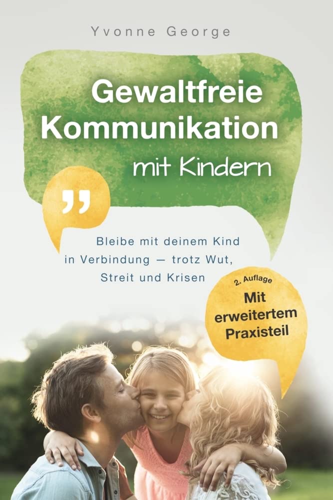 Gewaltfreie Kommunikation mit Kindern: Bleibe mit deinem Kind in Verbindung ― trotz Wut, Streit und Krisen Social Sciences