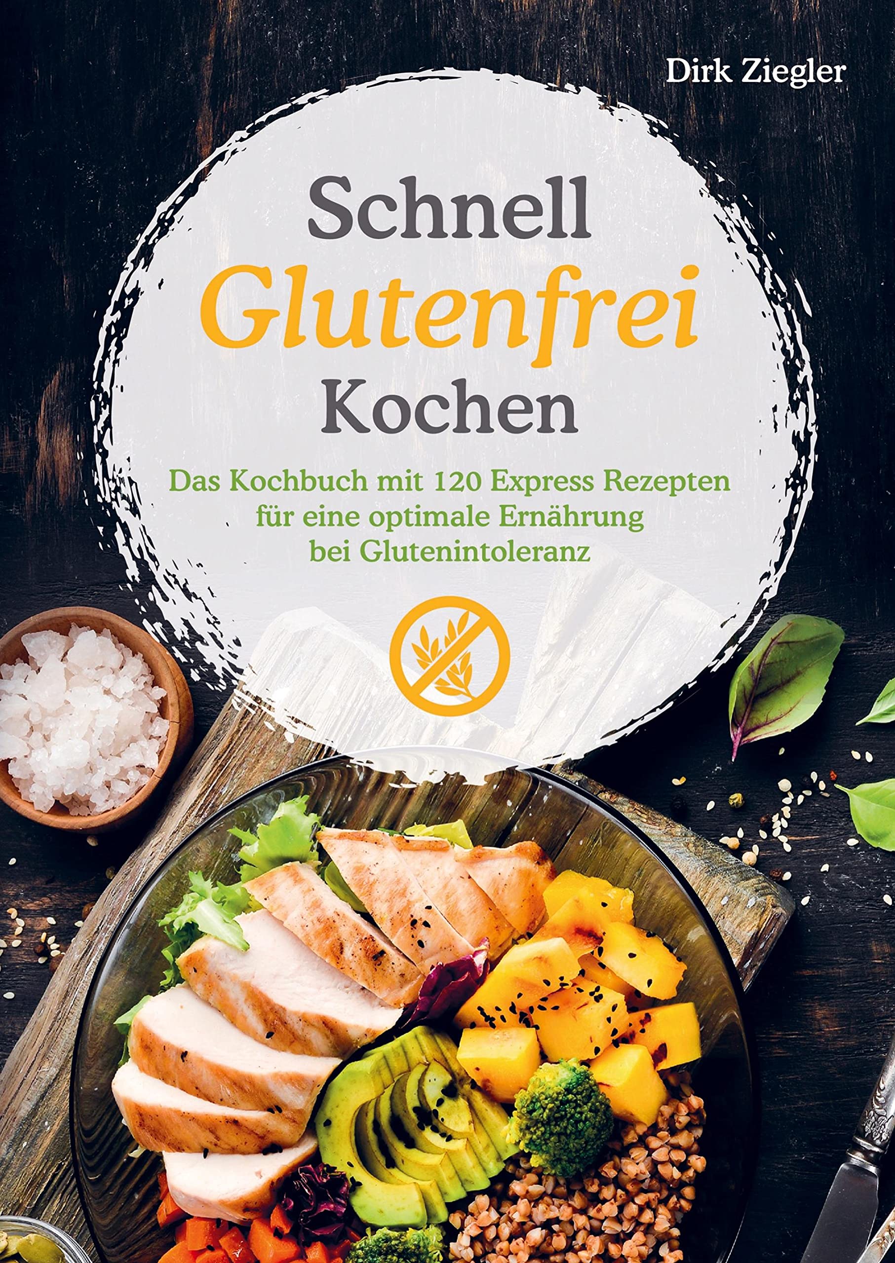 Schnell Glutenfrei Kochen - Das Kochbuch mit 120 Express Rezepten für eine optimale Ernährung bei Glutenintoleranz Leisure, Home & Garden