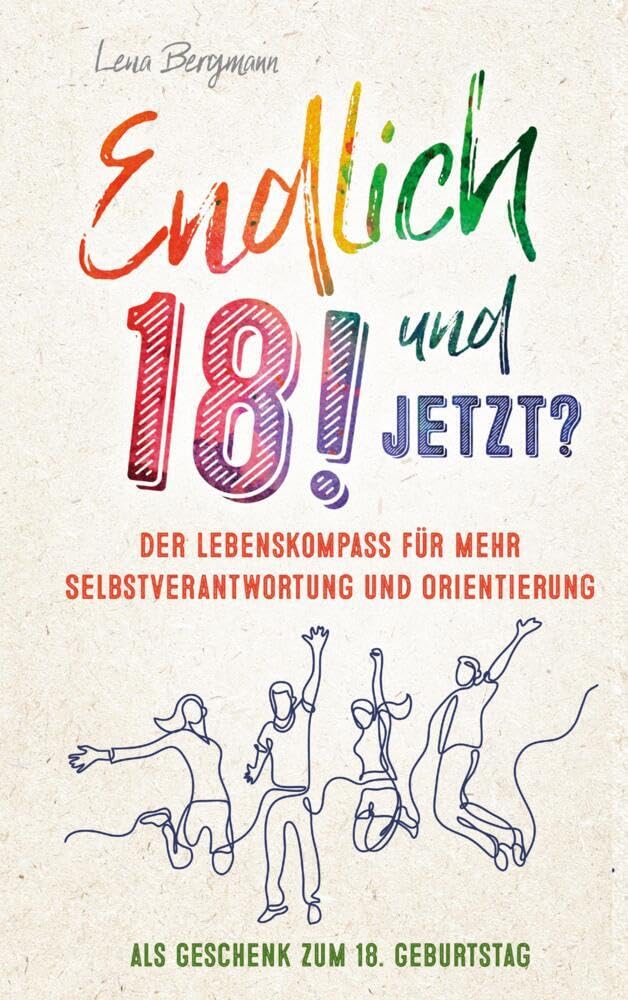 Endlich 18! Und jetzt? Der Lebenskompass für mehr Selbstverantwortung und Orientierung als Geschenk zum 18. Geburtstag. Young adult books