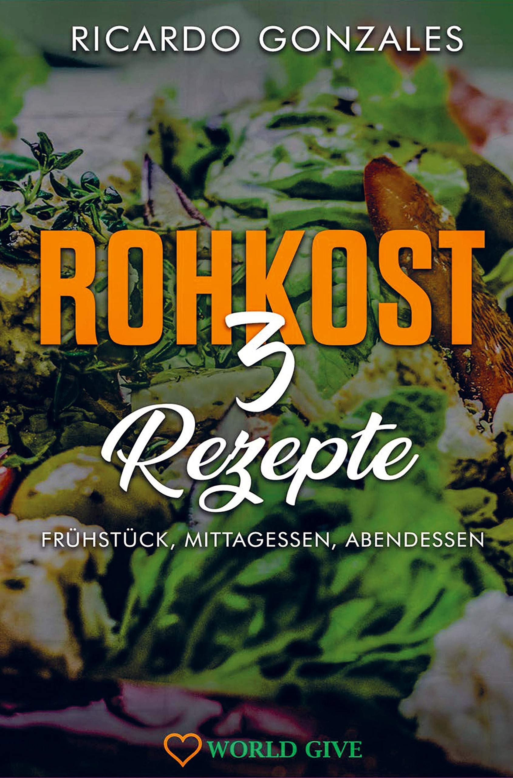 Rohkost 3 Rezepte: Frühstück, Mittagessen, Abendessen Leisure, Home & Garden