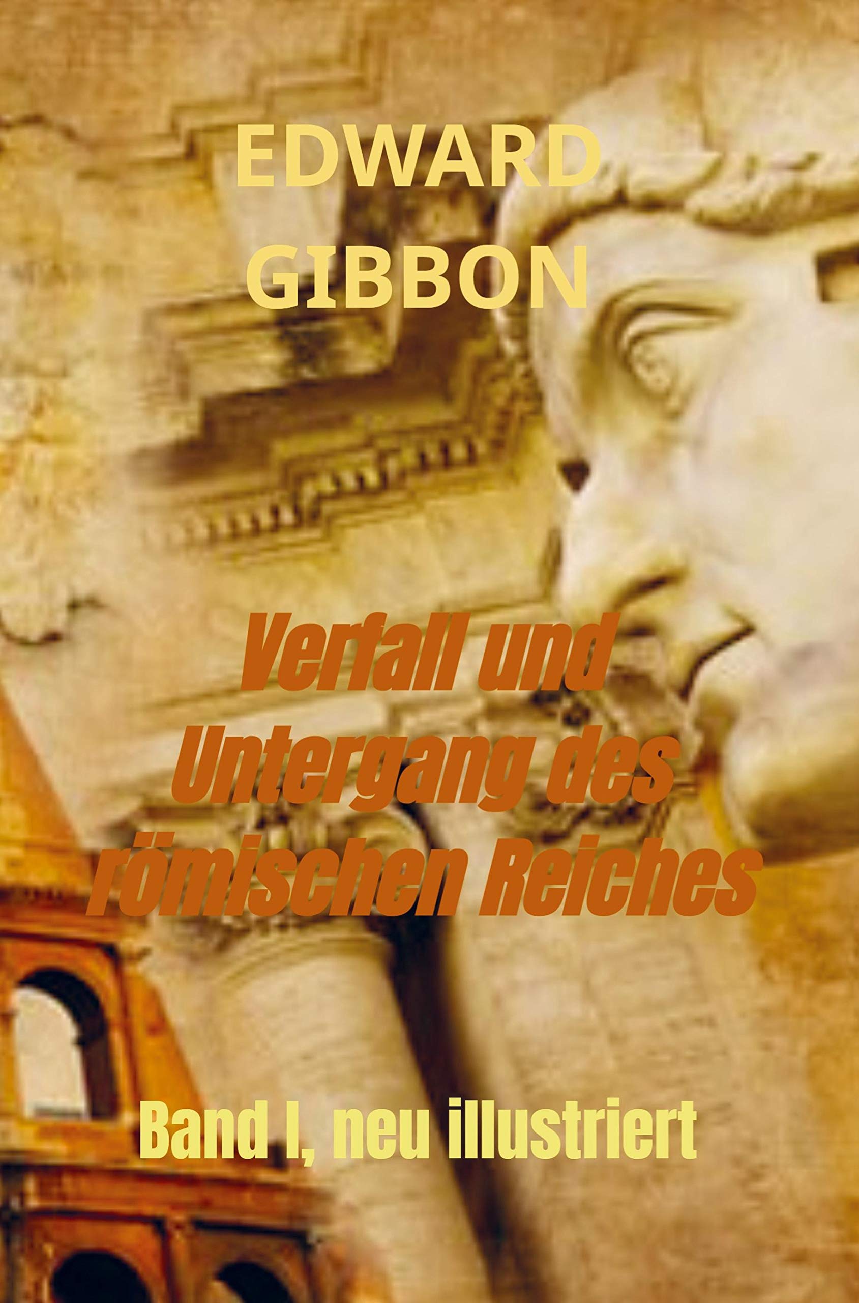 Verfall und Untergang des römischen Reiches: Band I, neu illustriert Politics & History