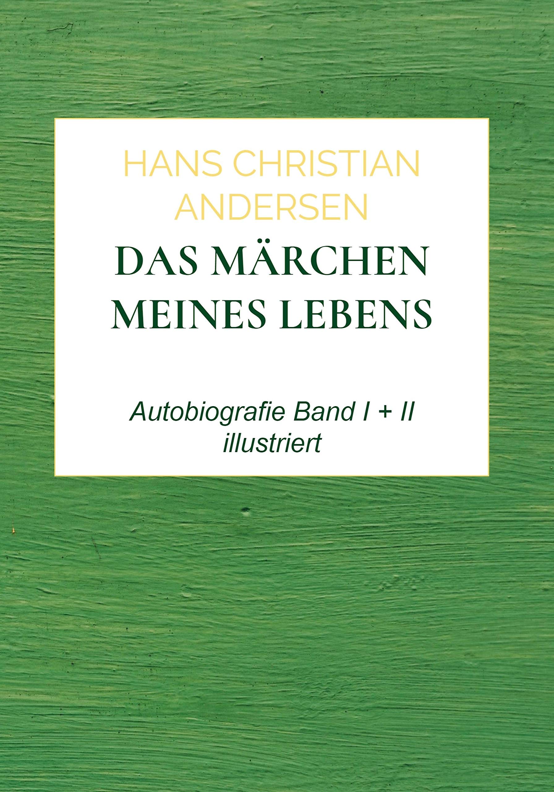 Das Märchen meines Lebens: Autobiografie Band I + II illustriert Personalities