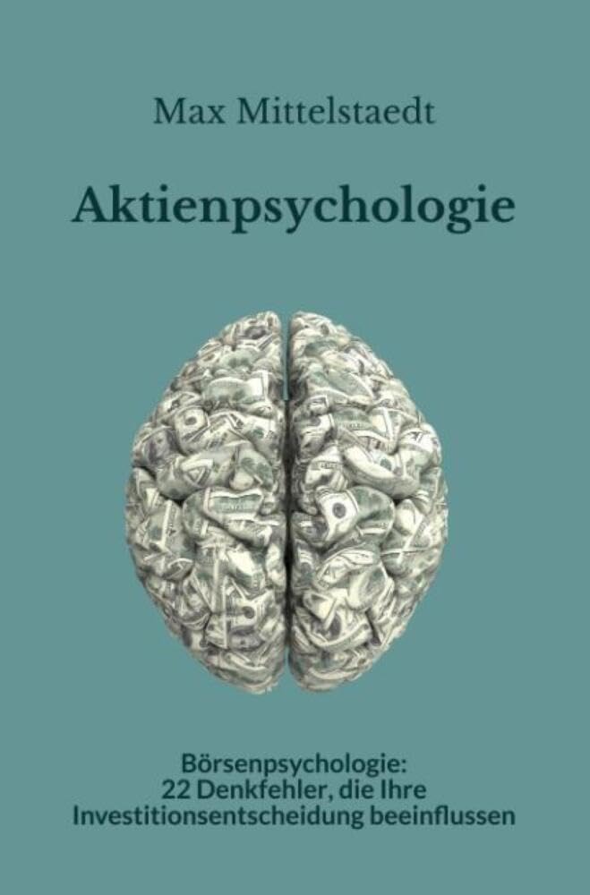 Aktien- und Börsenpsychologie: 22 kleine psychologische Denkfehler, die Ihre Investitionsentscheidung beeinflussen. Business, Finance & Career
