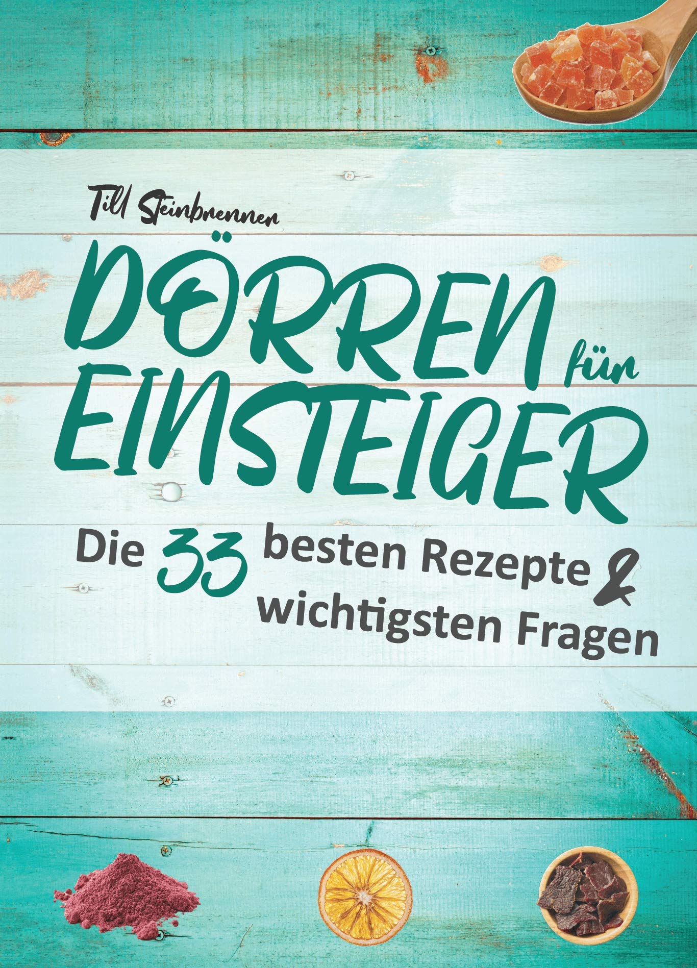 Dörren für Einsteiger - Die 33 besten Rezepte & wichtigsten Fragen Cooking & Enjoying