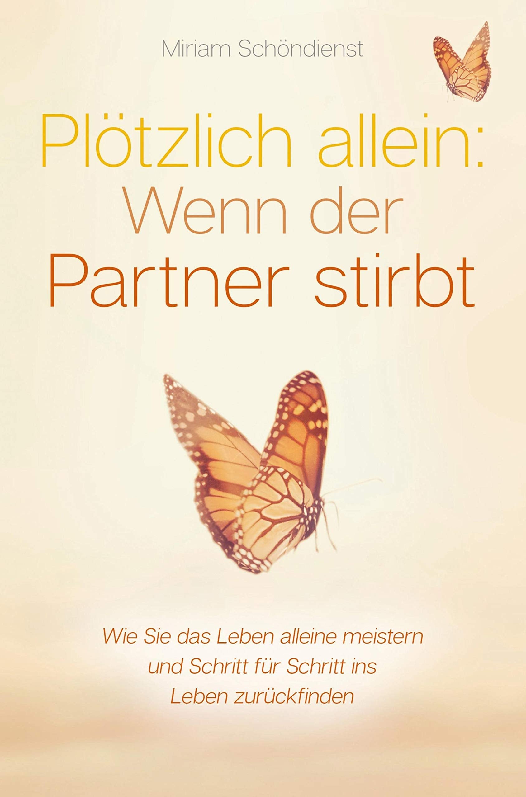 Plötzlich allein: Wenn der Partner stirbt - Wie Sie das Leben alleine meistern und Schritt für Schritt ins Leben zurückfinden Psychology